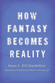 Book cover of How Fantasy Becomes Reality: Information and Entertainment Media in Everyday Life