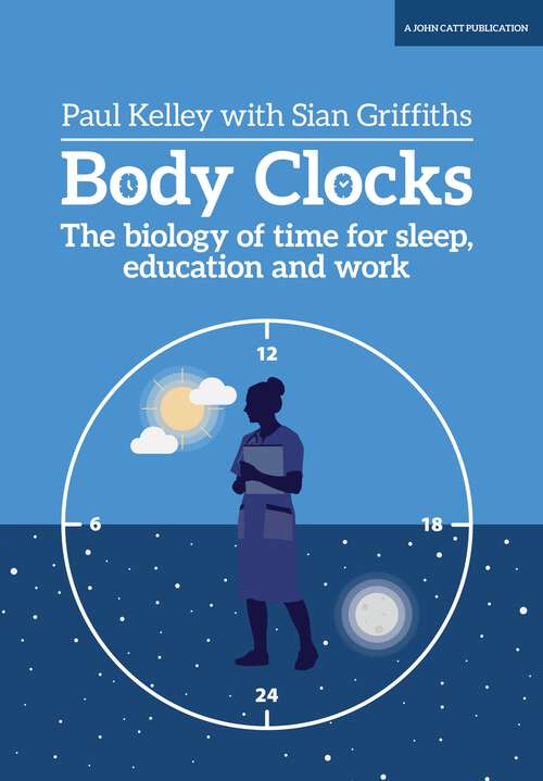Book cover of Body Clocks: The biology of time for sleep, education and work