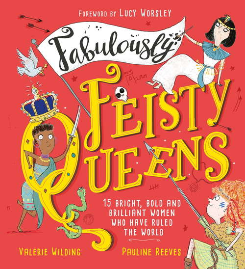 Book cover of Fabulously Feisty Queens: 15 of the brightest and boldest women who have ruled the world