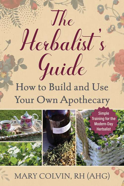 Book cover of The Herbalist's Guide: How to Build and Use Your Own Apothecary