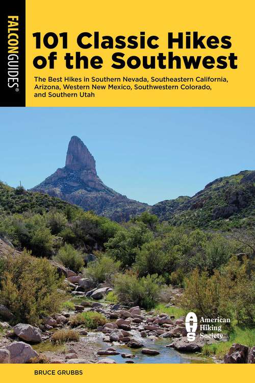 Book cover of 101 Classic Hikes of the Southwest: The Best Hikes in Southern Nevada, Southeastern California, Arizona, Western New Mexico, Southwestern Colorado, and Southern Utah