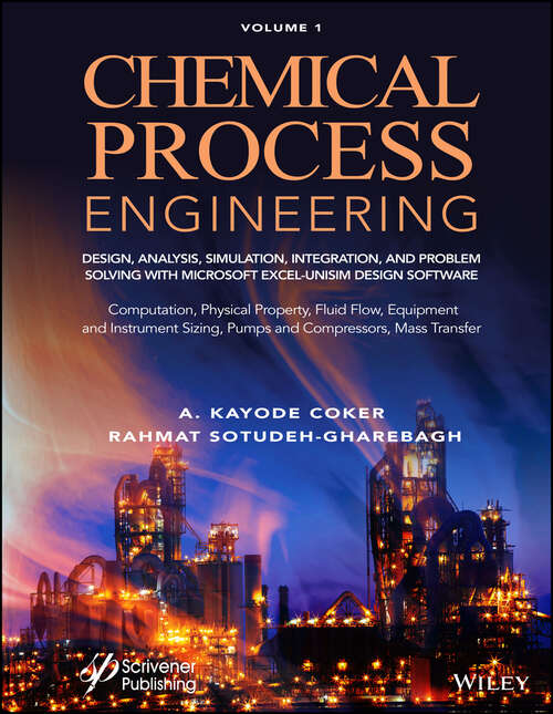 Book cover of Chemical Process Engineering Volume 1: Design, Analysis, Simulation, Integration, and Problem Solving with Microsoft Excel-UniSim Software for Chemical Engineers Computation, Physical Property, Fluid Flow, Equipment and Instrument Sizing