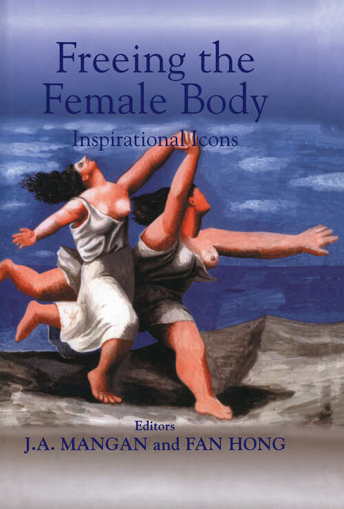 Freeing the Female Body: Inspirational Icons (Sport in the Global Society #No. 20)