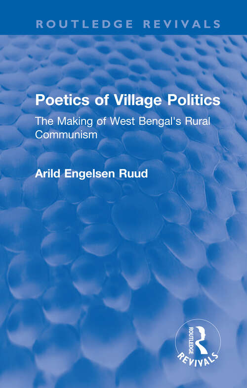 Book cover of Poetics of Village Politics: The Making of West Bengal's Rural Communism (Routledge Revivals)