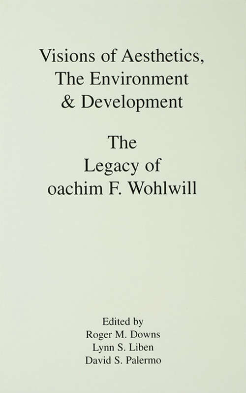 Visions of Aesthetics, the Environment & Development: the Legacy of Joachim F. Wohlwill (Penn State Series on Child and Adolescent Development)
