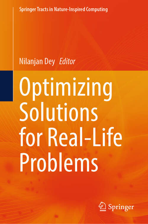 Book cover of Optimizing Solutions for Real-Life Problems (Springer Tracts in Nature-Inspired Computing)