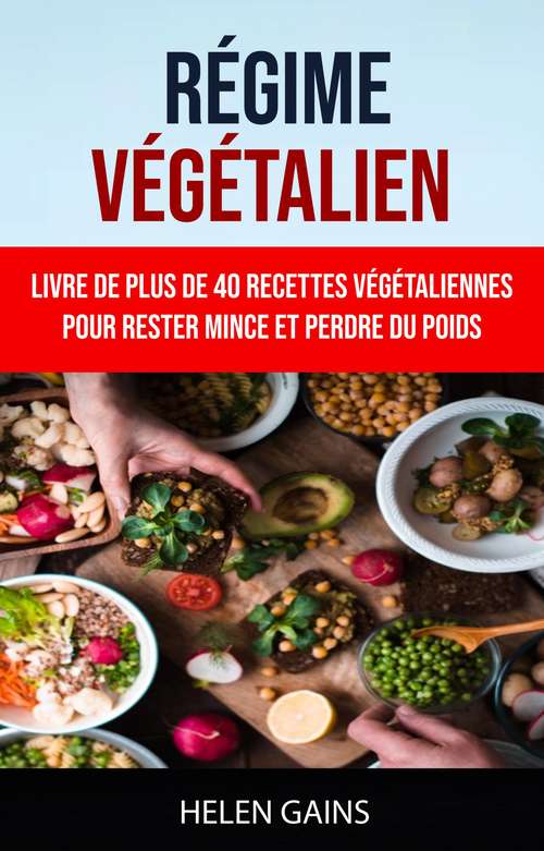 Book cover of Régime Végétalien : Livre De Plus De 40 Recettes Végétaliennes Pour Rester Mince Et Perdre Du Poids