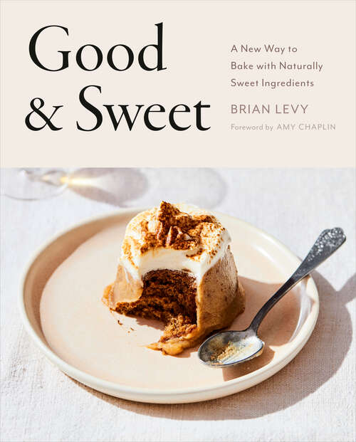 Book cover of Good & Sweet: A New Way to Bake with Naturally Sweet Ingredients