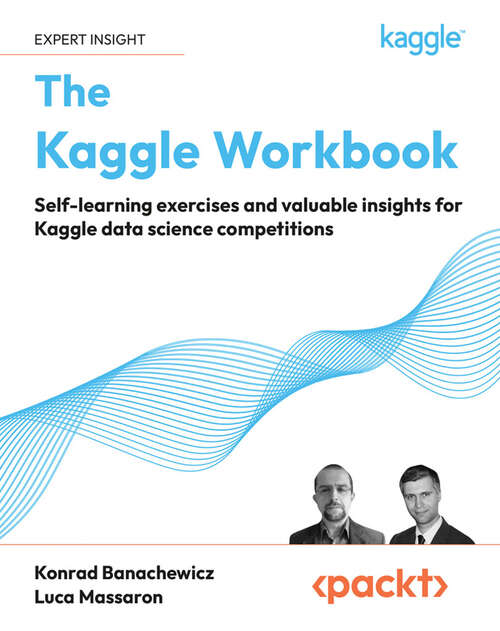 Book cover of The Kaggle Workbook: Self-learning exercises and valuable insights for Kaggle data science competitions