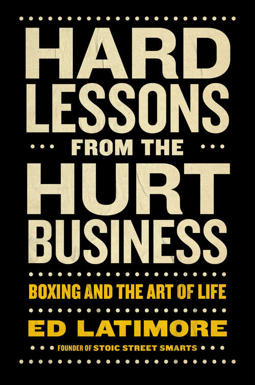Book cover of Hard Lessons from the Hurt Business: Boxing and the Art of Life