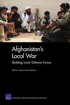 Afghanistan's Local War: Building Local Defense Forces