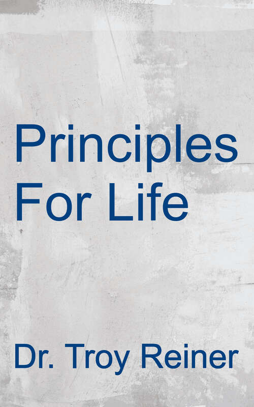 Book cover of Principles For Life: Using Biblical Principles To Bring Dynamic Psychological Healing