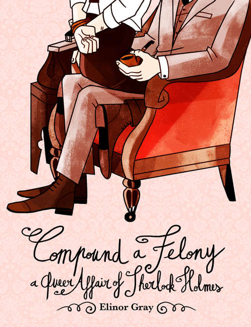 Book cover of Compound a Felony: A Queer Affair of Sherlock Holmes