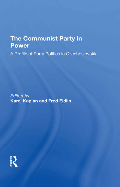 The Communist Party In Power: A Profile Of Party Politics In Czechoslovakia