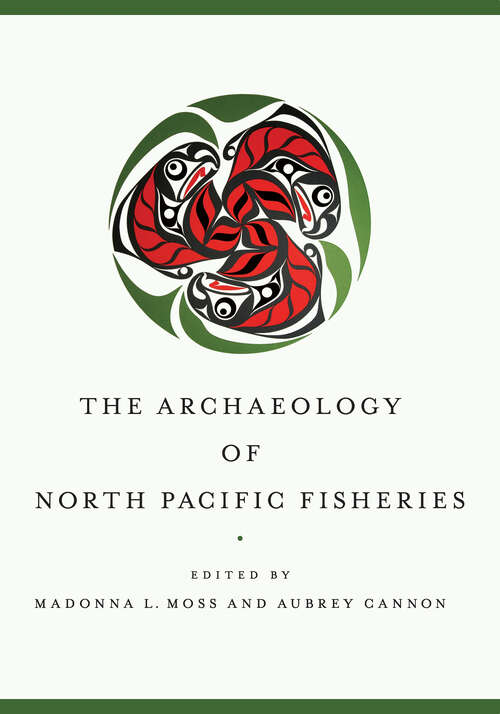 Book cover of The Archaeology of North Pacific Fisheries