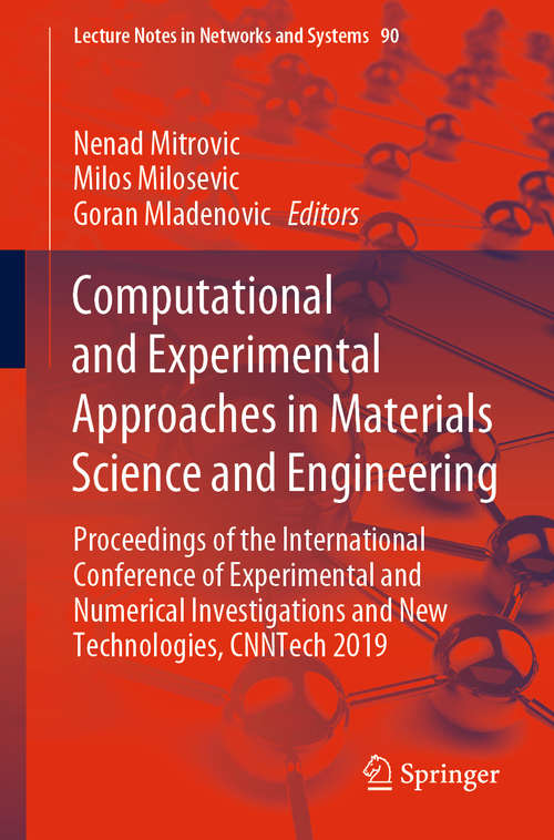 Book cover of Computational and Experimental Approaches in Materials Science and Engineering: Proceedings of the International Conference of Experimental and Numerical Investigations and New Technologies, CNNTech 2019 (1st ed. 2020) (Lecture Notes in Networks and Systems #90)