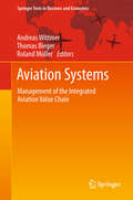 Aviation Systems: Management of the Integrated Aviation Value Chain (Springer Texts in Business and Economics)