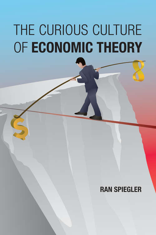Book cover of The Curious Culture of Economic Theory