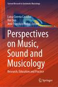 Perspectives on Music, Sound and Musicology: Research, Education and Practice (Current Research in Systematic Musicology #10)