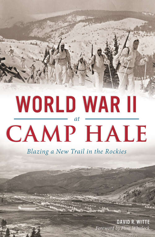 Book cover of World War II at Camp Hale: Blazing a New Trail in the Rockies (Military Ser.)