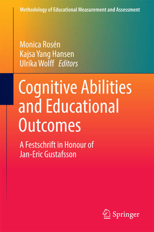 Cognitive Abilities and Educational Outcomes: A Festschrift in Honour of Jan-Eric Gustafsson (Methodology of Educational Measurement and Assessment)