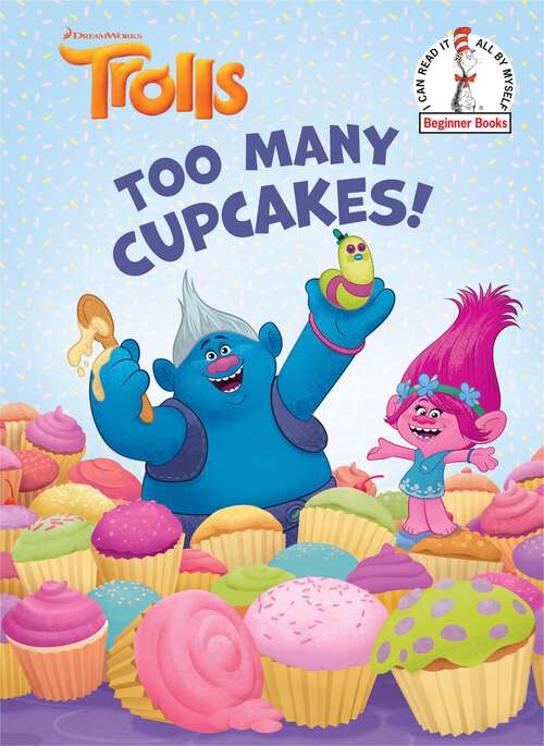 Book cover of Too Many Cupcakes! (Beginner Books(R))