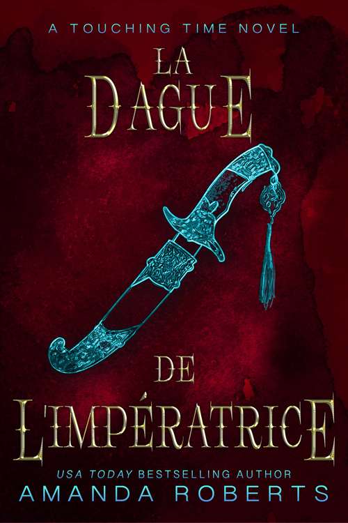 Book cover of La Dague de L'Impératrice: Une Romance Dans le Temps (Toucher le Temps #2)