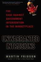 Book cover of Unwarranted Intrusions: The Case Against Government Intervention in the Marketplace