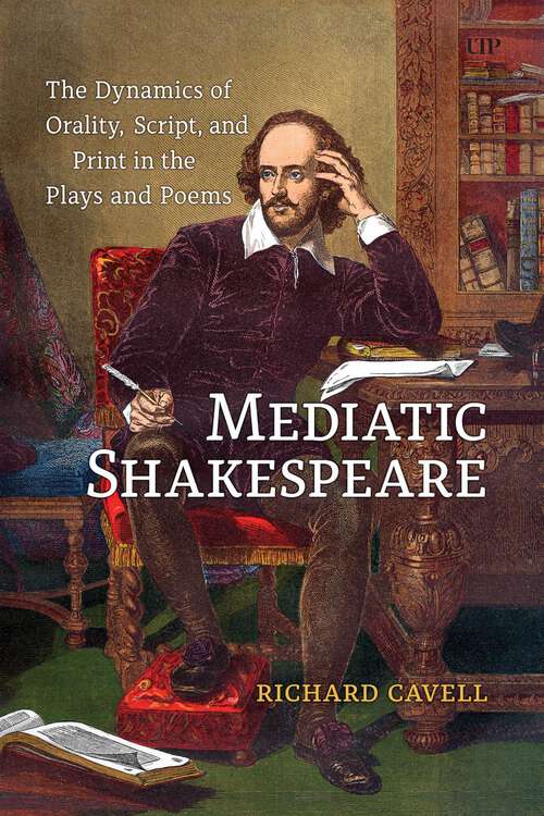 Book cover of Mediatic Shakespeare: The Dynamics of Orality, Script, and Print in the Plays and Poems
