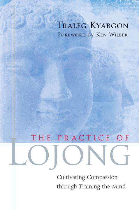 Book cover of The Practice of Lojong: Cultivating Compassion through Training the Mind