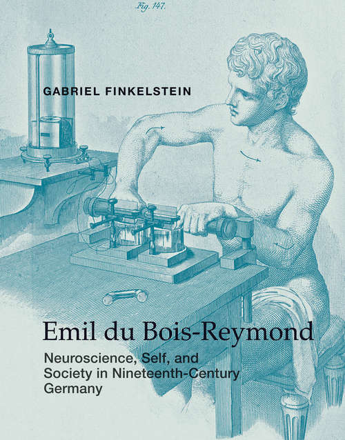 Book cover of Emil du Bois-Reymond: Neuroscience, Self, and Society in Nineteenth-Century Germany (Transformations: Studies in the History of Science and Technology)