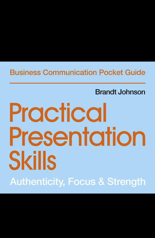 Book cover of Practical Presentation Skills: Authenticity, Focus & Strength (Business Communication Pocket Guides)