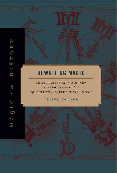 Book cover of Rewriting Magic: An Exegesis of the Visionary Autobiography of a Fourteenth-Century French Monk (Magic in History)