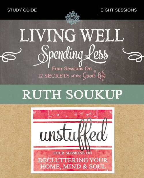 Book cover of Living Well, Spending Less / Unstuffed Study Guide: Eight Weeks to Redefining the Good Life and Living It