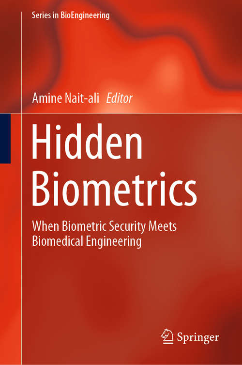 Book cover of Hidden Biometrics: When Biometric Security Meets Biomedical Engineering (1st ed. 2020) (Series in BioEngineering)