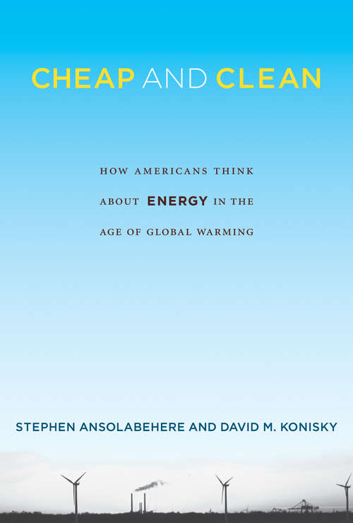 Cheap and Clean: How Americans Think about Energy in the Age of Global Warming (The\mit Press Ser.)