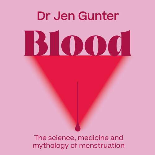 Book cover of Blood: The science, medicine and mythology of menstruation