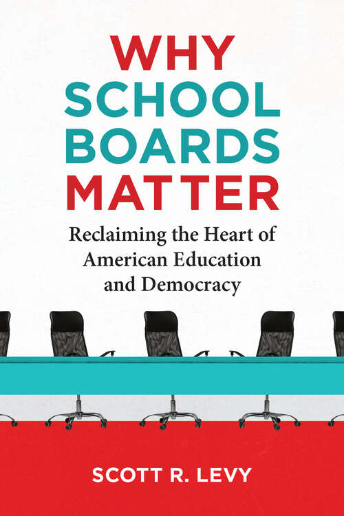 Book cover of Why School Boards Matter: Reclaiming the Heart of American Education and Democracy