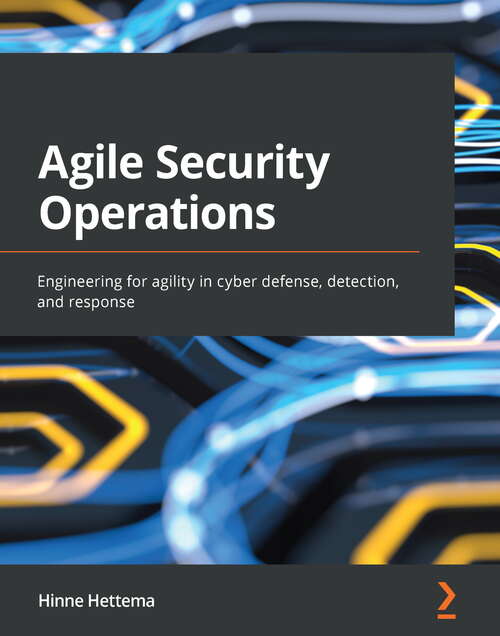 Book cover of Agile Security Operations: Engineering for agility in cyber defense, detection, and response