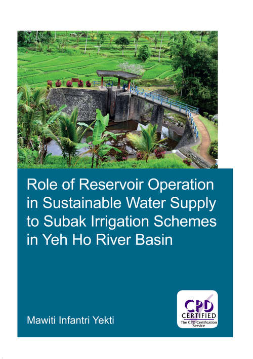 Book cover of Role of Reservoir Operation in Sustainable Water Supply to Subak Irrigation Schemes in Yeh Ho River Basin: Learning From Experiences of Ancient Subak Schemes For Participatory Irrigation System Management in Bali