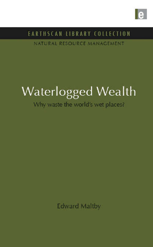 Book cover of Waterlogged Wealth: Why waste the world's wet places? (Natural Resource Management Set)