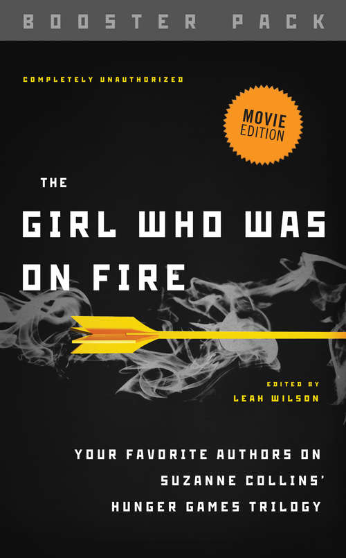 The Girl Who Was on Fire - Booster Pack: Your Favorite Authors on Suzanne Collins' Hunger Games Trilogy