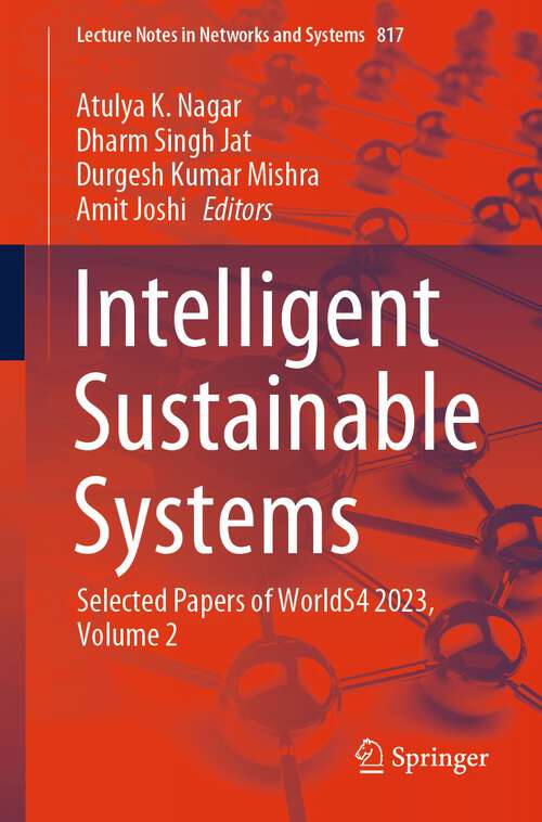 Book cover of Intelligent Sustainable Systems: Selected Papers of WorldS4 2023, Volume 2 (2024) (Lecture Notes in Networks and Systems #817)