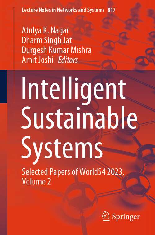Book cover of Intelligent Sustainable Systems: Selected Papers of WorldS4 2023, Volume 2 (2024) (Lecture Notes in Networks and Systems #817)