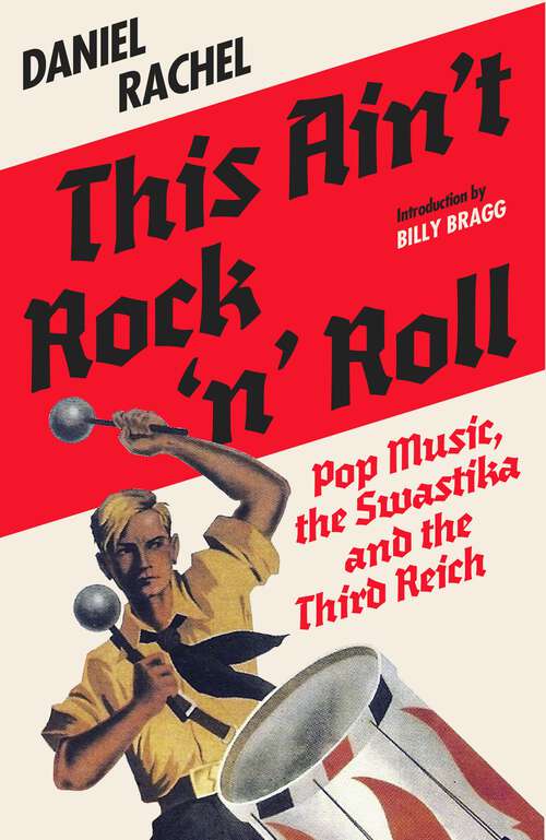 Book cover of This Ain't Rock 'n' Roll: Pop Music, the Swastika and the Third Reich