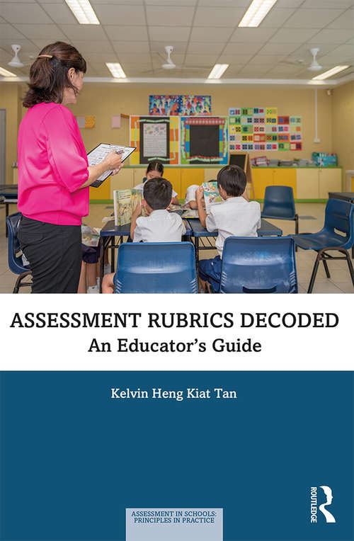 Assessment Rubrics Decoded: An Educator's Guide (Assessment in Schools: Principles in Practice)