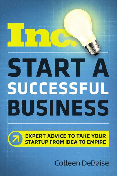 Start a Successful Business (Inc.) (Inc.) (Inc.) (Inc.) (Inc.) (Inc.) (Inc.) (Inc.): Expert Advice to Take Your Startup from Idea to Empire