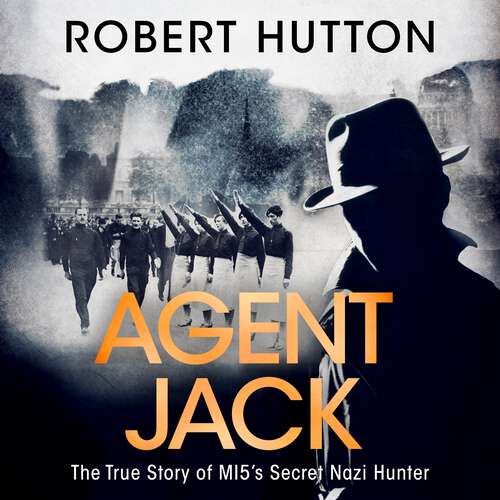 Agent Jack: The True Story of MI5's Secret Nazi Hunter
