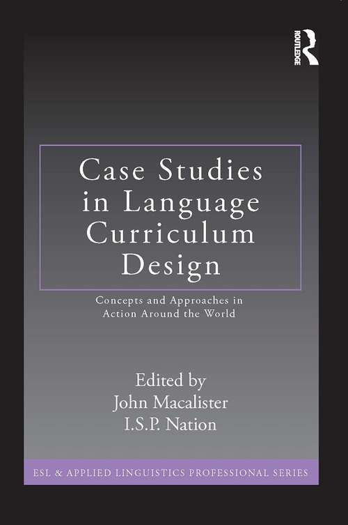 Case Studies in Language Curriculum Design: Concepts and Approaches in Action Around the World (ESL & Applied Linguistics Professional Series)