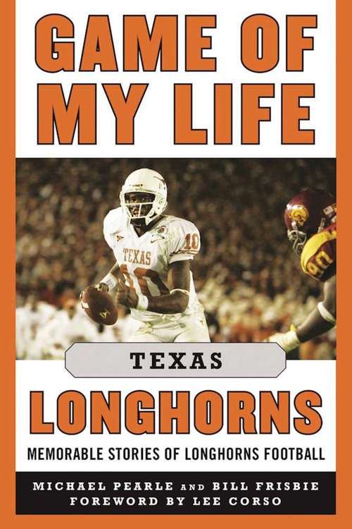 Book cover of Game of My Life Texas Longhorns: Memorable Stories of Longhorns Football (Game of My Life)